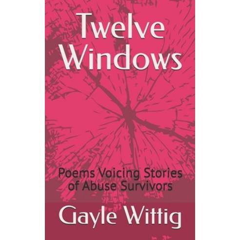 (영문도서) Twelve Windows: Poems Voicing Stories of Abuse Survivors Paperback, Independently Published, English, 9798390706169