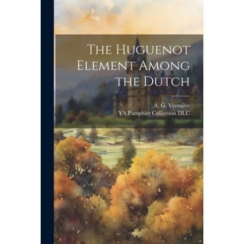 (영문도서) The Huguenot Element Among the Dutch Paperback, Legare Street Press, English, 9781021816221