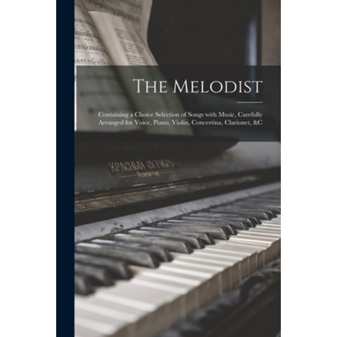 (영문도서) The Melodist [microform]: Containing a Choice Selection of Songs With Music Carefully Arrang... Paperback, Legare Street Press, English, 9781013492785