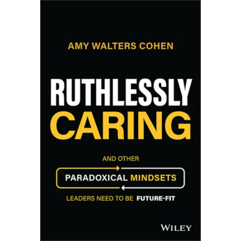 (영문도서) Ruthlessly Caring: Key Mindsets for Leaders of the Future Hardcover, Wiley, English, 9781394177172