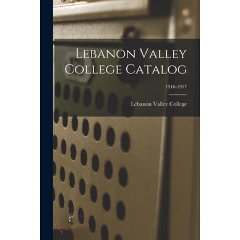 (영문도서) Lebanon Valley College Catalog; 1916-1917 Paperback, Legare Street Press, English, 9781013492709