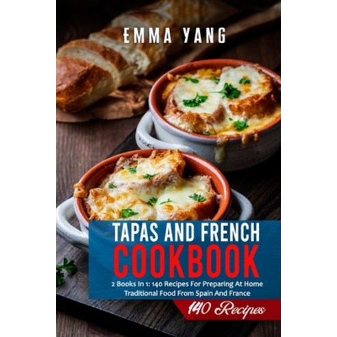 (영문도서) Tapas And French Cookbook: 2 Books In 1: 140 Recipes For Preparing At Home Traditional Food F... Paperback, Independently Published, English, 9798508859503