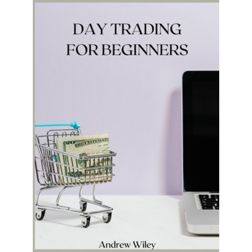 DAY TRADING For Beginners: A Complete Beginner''s Guide Hardcover, Andrew Wiley, English, 9781802342123