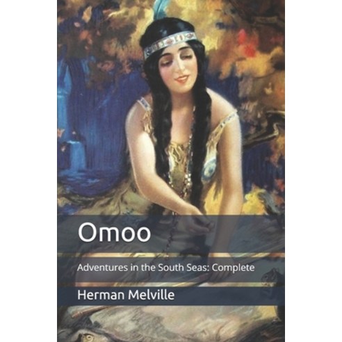 Omoo: Adventures in the South Seas: Complete Paperback, Independently Published, English, 9798710111741