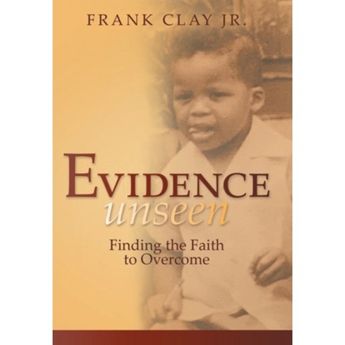 Evidence Unseen: Finding the Faith to Overcome Hardcover, Archway Publishing, English, 9781480879157