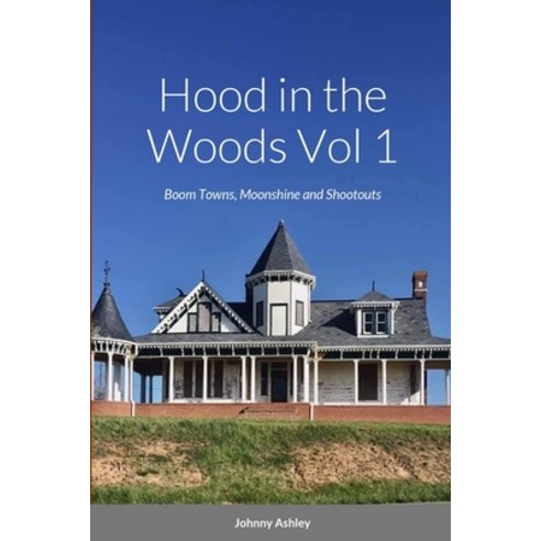 (영문도서) Hood in the Woods Vol 1: Ghost Towns Moonshine and Shootouts Paperback, Lulu.com, English, 9781365088681