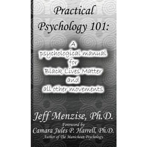 Practical Psychology 101: A psychological manual for Black Lives Matter and all other movements Hardcover, Mind on the Matter