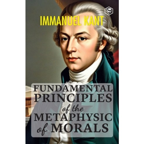 (영문도서) Fundamental Principles of the Metaphysic of Morals Paperback, Sanage Publishing House Llp, English, 9789362053770