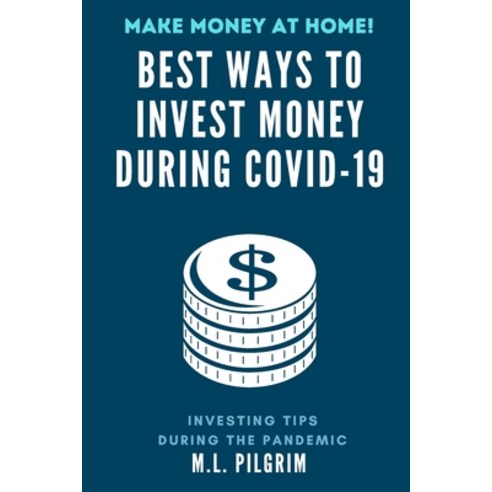 Best Ways to Invest Money During COVID-19: Make Money at Home Paperback, Independently Published