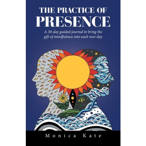 (영문도서) The Practice of Presence: A 30-Day Guided Journal to Bring the Gift of Mindfulness into Each ... Paperback, Balboa Press, English, 9781669825111