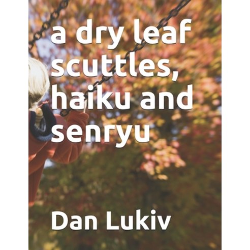 A dry leaf scuttles haiku and senryu Paperback, Independently Published, English, 9798555638786