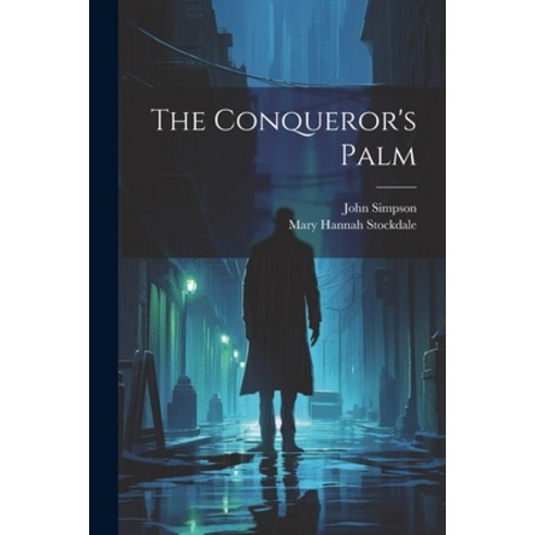 (영문도서) The Conqueror''s Palm Paperback, Legare Street Press, English, 9781022333437