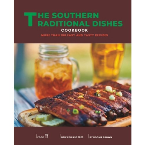 (영문도서) The Southern Traditional Dishes Cookbook: More than 100 Easy and Tasty Recipes Paperback, Independently Published, English, 9798386052386