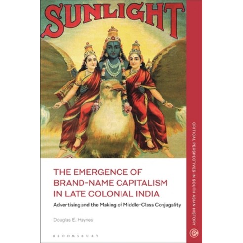 (영문도서) The Emergence of Brand-Name Capitalism in Late Colonial India: Advertising and the Making of ... Paperback, Bloomsbury Academic, English, 9781350278073