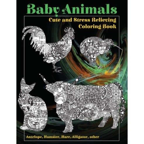 Baby Animals - Cute and Stress Relieving Coloring Book - Antelope Hamster Hare Alligator other Paperback, Independently Published, English, 9798707073885