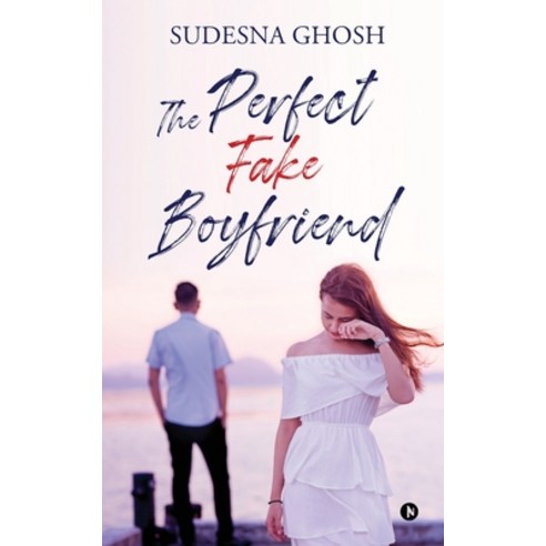 (영문도서) The Perfect Fake Boyfriend: A feel-good romance novella Paperback, Notion Press, English, 9798885464246