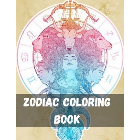 Zodiac Coloring Book: Fun Cute And Stress Relieving Zodiac Signs Coloring Book Astrology Signs And S... Paperback, Independently Published