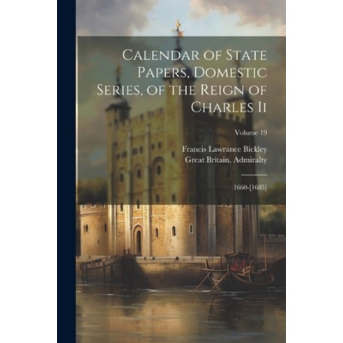 (영문도서) Calendar of State Papers Domestic Series of the Reign of Charles Ii: 1660-[1685]; Volume 19 Paperback, Legare Street Press, English, 9781022700406