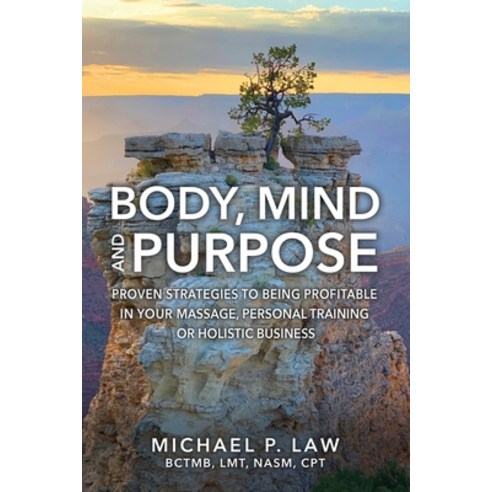 (영문도서) Body Mind and Purpose: Proven Strategies to Being Profitable in Your Massage Personal Train... Paperback, Tough Shift, English, 9798989028603