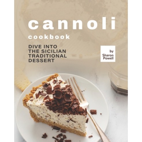 (영문도서) Cannoli Cookbook: Dive into the Sicilian Traditional Dessert Paperback, Independently Published, English, 9798547207693
