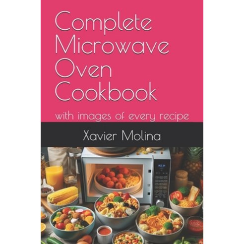 (영문도서) Complete Microwave Oven Cookbook: with images of every recipe Paperback, Independently Published, English, 9798323592715