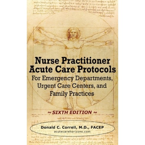 (영문도서) Nurse Practitioner Acute Care Protocols - SIXTH EDITION: For Emergency Departments Urgent Ca... Hardcover, Acute Care Horizons, LLC, English, 9780990686095