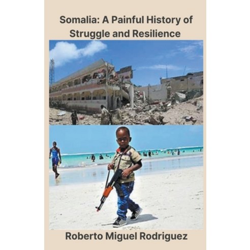 (영문도서) Somalia: A Painful History of Struggle and Resilience Paperback, Roberto Miguel Rodriguez, English, 9798223827009