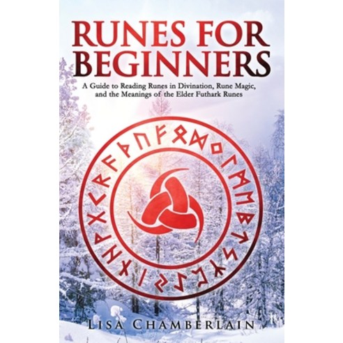 Runes for Beginners: A Guide to Reading Runes in Divination Rune Magic and the Meaning of the Elde... Paperback, English, 9781912715213, Chamberlain Publications