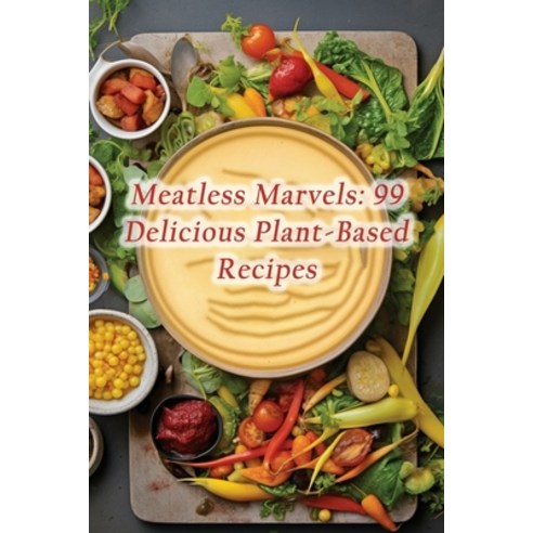 (영문도서) Meatless Marvels: 99 Delicious Plant-Based Recipes Paperback, Independently Published, English, 9798860897069
