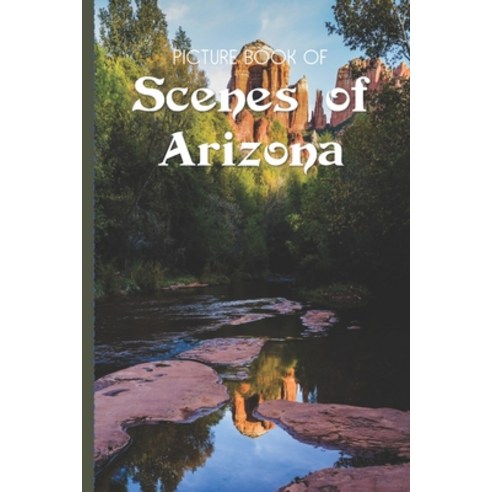 Picture Book Of Scenes Of Arizona: Large Print Book For Seniors with Dementia or Alzheimer''s Paperback, Independently Published