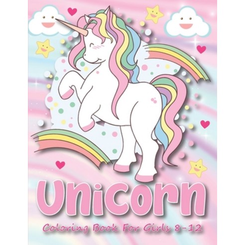 Unicorn Coloring Book For Girls 8-12: 50 cute and funny unicorn drawings to color in this unicorn co... Paperback, Independently Published, English, 9798743205127