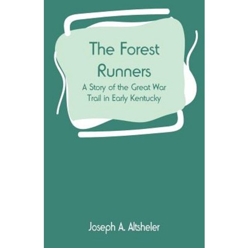 The Forest Runners: A Story of the Great War Trail in Early Kentucky Paperback, Alpha Edition