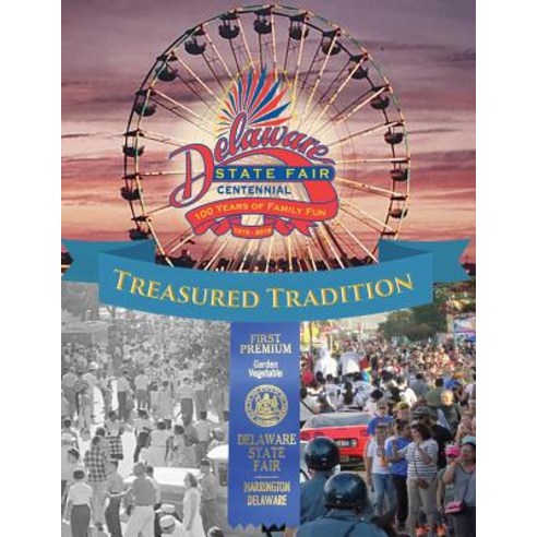 (영문도서) Treasured Tradition: Delaware State Fair Centennial - 100 Years of Family Fun Paperback, Delaware State Fair, Inc., English, 9781733584012