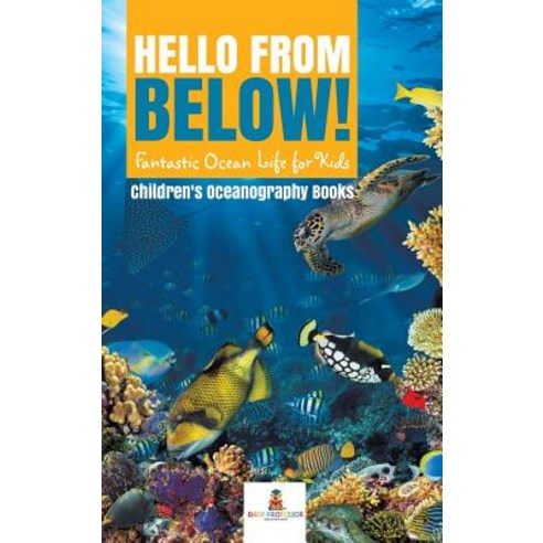 Hello from Below!: Fantastic Ocean Life for Kids - Children''s Oceanography Books Hardcover, Baby Professor, English, 9781541968646