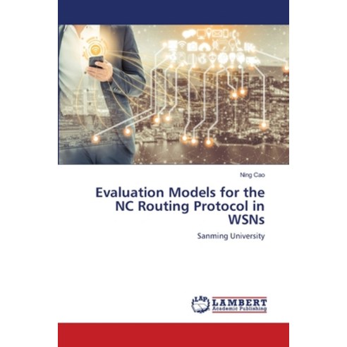 Evaluation Models for the NC Routing Protocol in WSNs Paperback, LAP Lambert Academic Publis..., English, 9786202519984