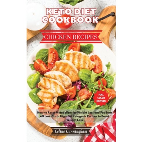(영문도서) Keto Diet Cookbook - Chicken Recipes: How to Reset Metabolism for Weight Loss and Fat Burn. 6... Hardcover, Celine Cunningham, English, 9781801884099