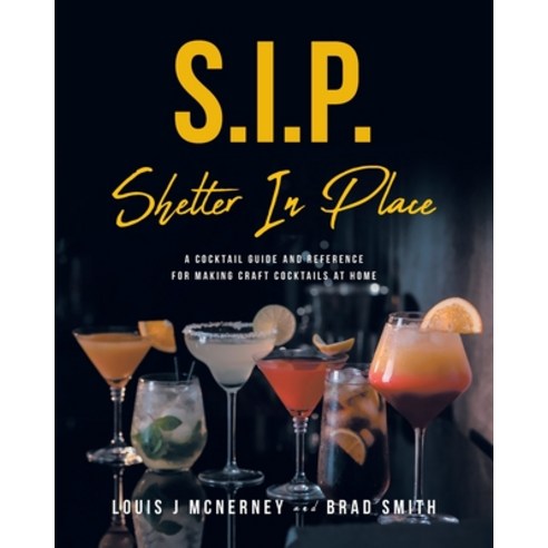(영문도서) S.I.P. Shelter In Place: A Cocktail Guide and Reference for Making Craft Cocktails at Home Paperback, Fulton Books, English, 9781649528308