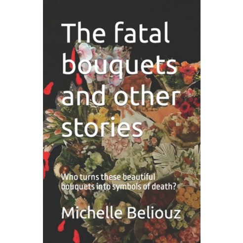 (영문도서) The fatal bouquets and other stories: Who turns these beautiful bouquets into symbols of death? Paperback, Independently Published, English, 9798799725037