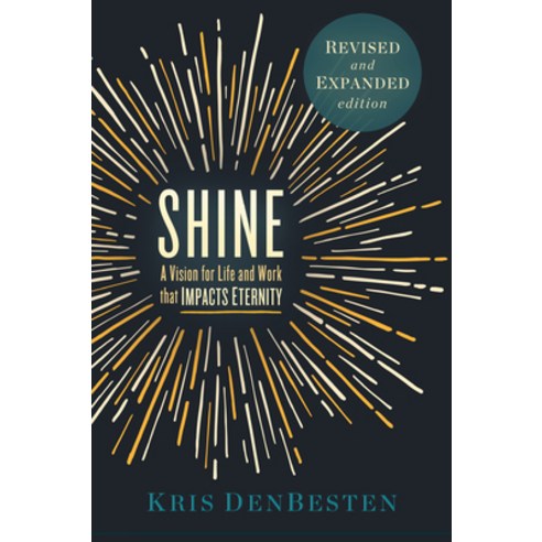 Shine: A Vision for Life and Work That Impacts Eternity Paperback ...