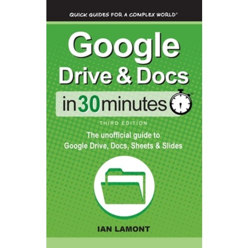 Google Drive & Docs In 30 Minutes: The unofficial guide to Google Drive Docs Sheets & Slides Hardcover, In 30 Minutes Guides, English, 9781641880558