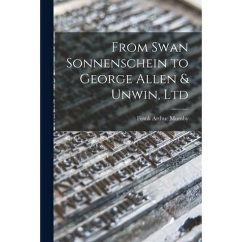 (영문도서) From Swan Sonnenschein to George Allen & Unwin Ltd Paperback, Hassell Street Press, English, 9781014614872