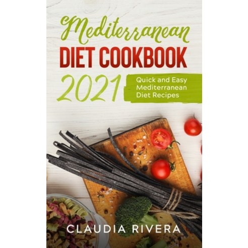 Mediterranean Diet Cookbook 2021: Quick and Easy Mediterranean Diet Recipes Hardcover, Learn Cooking, English, 9781802672541