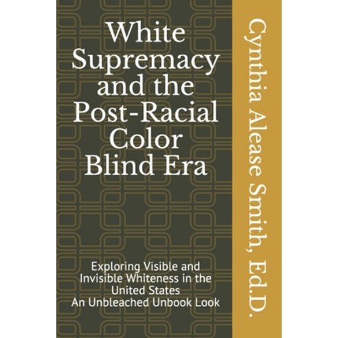 White Supremacy and the Post-Racial Color Blind Era: Exploring Visible and Invisible Whiteness in th... Paperback, Independently Published, English, 9798697872192