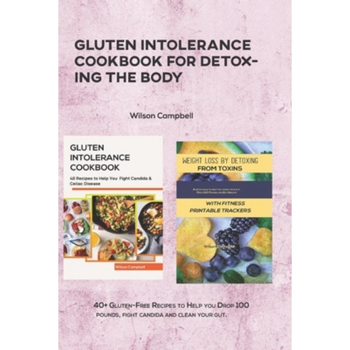 (영문도서) Gluten Intolerance Cookbook for Detoxing the Body: 40+ Gluten-Free Recipes to Help you Drop 1... Paperback, Independently Published, English, 9798722092441