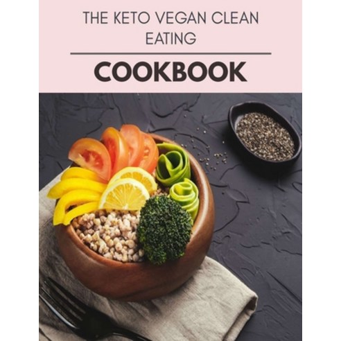 The Keto Vegan Cookbook: Plant-Based Ketogenic Meal Plan to Nourish Your Mind and Promote Weight Los... Paperback, Independently Published, English, 9798594751972