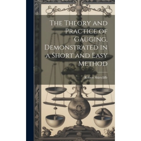 (영문도서) The Theory and Practice of Gauging Demonstrated in a Short and Easy Method Hardcover, Legare Street Press, English, 9781020707100