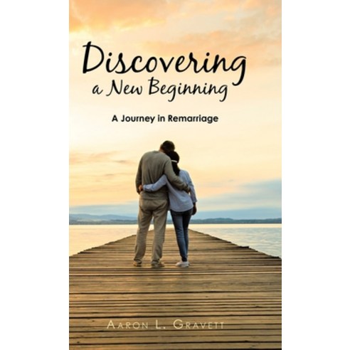 Discovering a New Beginning: A Journey in Remarriage Hardcover, WestBow Press, English, 9781973666639