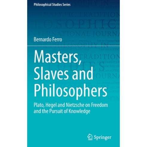(영문도서) Masters Slaves and Philosophers: Plato Hegel and Nietzsche on Freedom and the Pursuit of Kn... Hardcover, Springer, English, 9783030904043