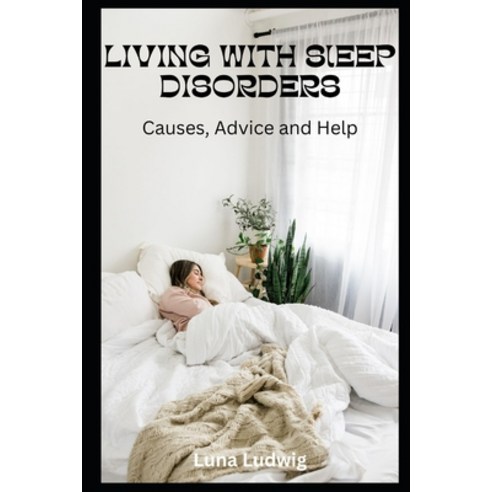 (영문도서) Living with Sleep Disorders: Causes Advice and Help Paperback, Independently Published, English, 9798877683792