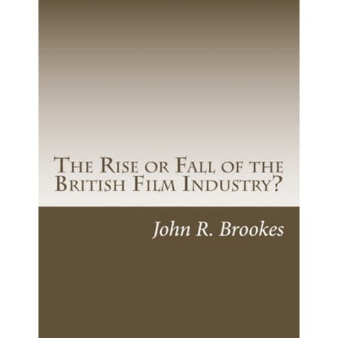 (영문도서) The Rise or Fall of the British Film Industry?: A Critical Overview of UK Film Making in the ... Paperback, Createspace Independent Pub..., English, 9781491020487